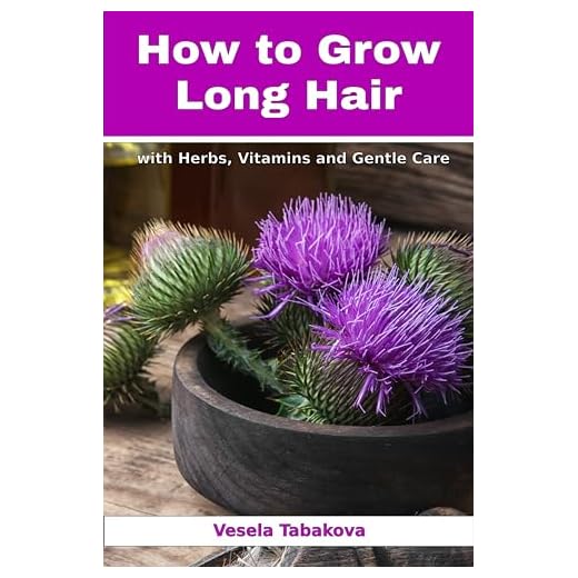 How to Grow Long Hair with Herbs, Vitamins and Gentle Care: Natural Hair Care Recipes for Hair Growth and Health (Herbal and Natural Remedies for Healhty Skin Care)