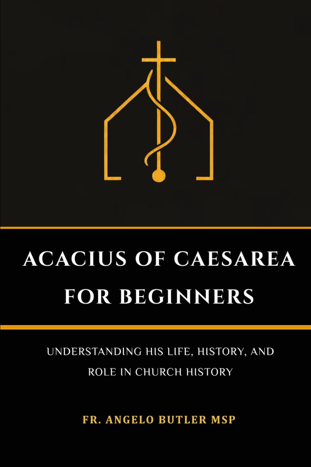 Acacius of Caesarea for Beginners: Understanding His Life, History, and Role in Church History (THE FORGOTTEN FATHERS)