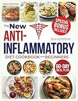 The New Anti-Inflammatory Diet Cookbook for Beginners: Fight Chronic Inflammation, Boost Immunity, and Enjoy a Healthier Life with Tasty, Nutritious Recipes | Includes a 60-Day Meal Plan B0D8H79ZG3 Book Cover