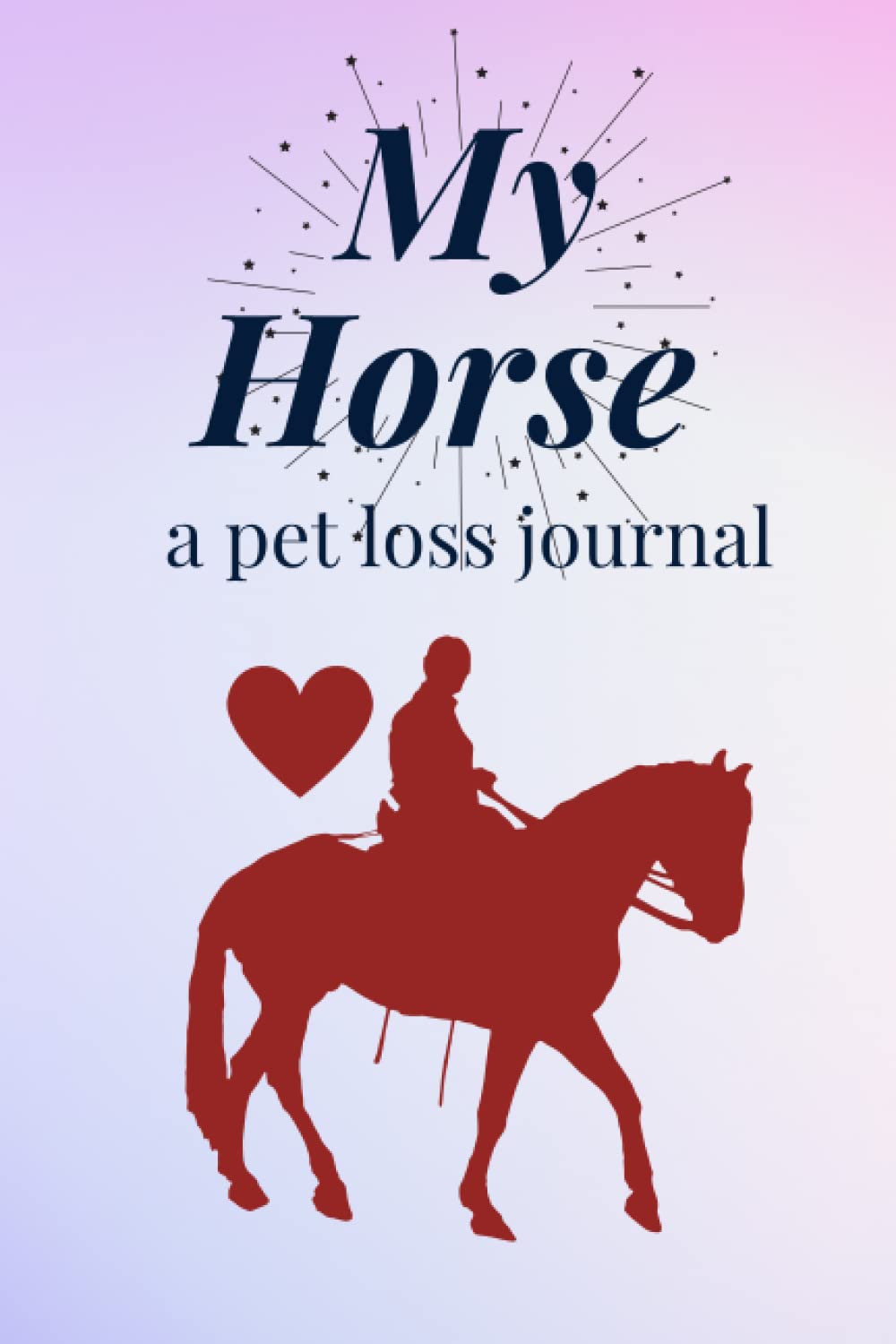 My Horse A Pet Loss Journal: 6x9 - LINED JOURNAL - Writing journal with blank lined pages (Horses - Lined Journals)