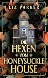 Die Hexen vom Honeysuckle House: Roman | Must Read für den Herbst