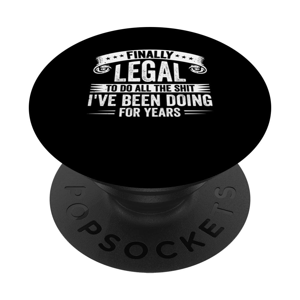 Finally Legal To Do The Stuff I've been doing 21stBirthday PopSockets Swappable PopGrip