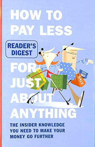How to Pay Less for Just About Anything: The Insider Knowledge You Need to Make Your Money Go Further