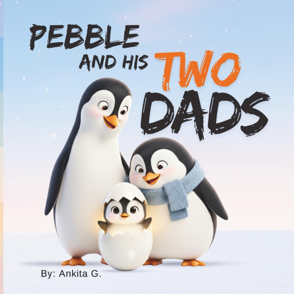 Pebble and his Two Dads: A Heartwarming LGBTQ+ Storybook for Kids 0-5 Age | Picture Book About Penguins Diverse Family