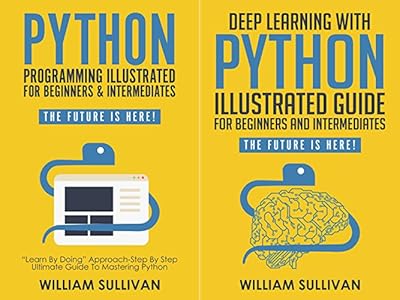 Python Programming Illustrated For Beginners & Intermediates: “Learn By ...