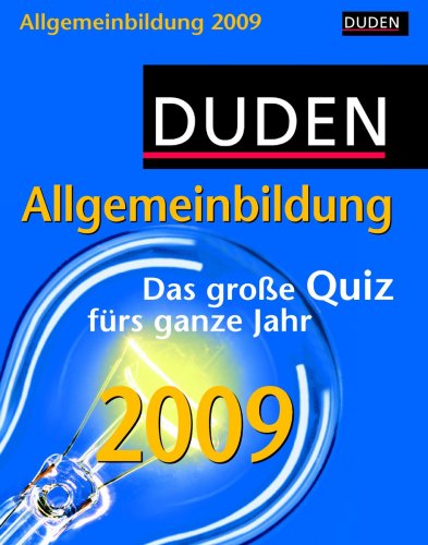 Duden Allgemeinbildung 2009: Das große Quiz fürs ganze Jahr