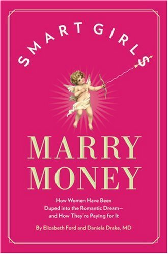Smart Girls Marry Money How Women Have Been Duped Into The Romantic Dream And How They Re Paying For It Kindle Edition By Ford Elizabeth Health Fitness Dieting Kindle Ebooks