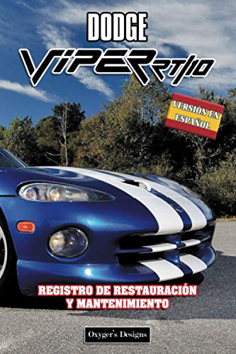 DODGE VIPER RT/10: REGISTRO DE RESTAURACIÓN Y MANTENIMIENTO (Ediciones en español) (Spanish Editio DODGE VIPER RT/10: REGISTRO DE RESTAURACIÓN Y MANTENIMIENTO (Ediciones en español) (Spanish Editio