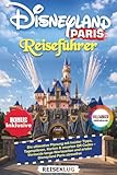DISNEYLAND PARIS REISEFÜHRER 2026: Die ultimative Planung mit Insider Tipps, Tagesplänen, Karten & smarten QR Codes – Vermeide lange Wartezeiten und erlebe Disneyland Paris stressfrei
