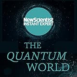 new scientist jobs  The Quantum World: The disturbing theory at the heart of reality