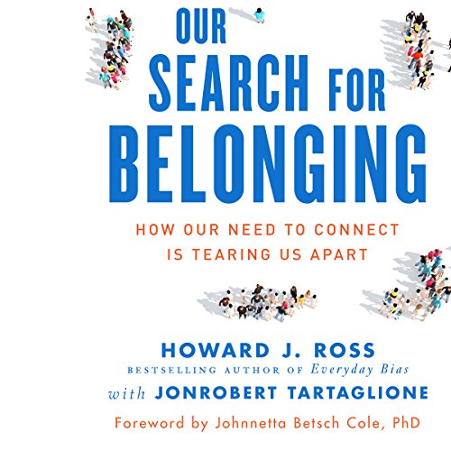 Our Search for Belonging: How Our Need to Connect Is Tearing Us Apart | Howard J. Ross, JonRobert Tartaglione episode artwork