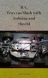  R/C Traxxas Slash with Arduino and Sheeld (English Edition)