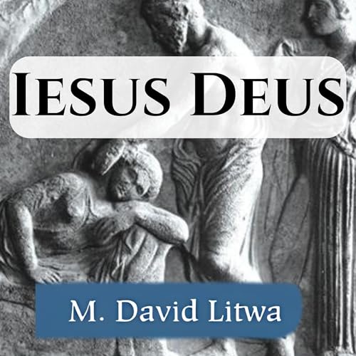 Iesus Deus by M. David Litwa episode artwork