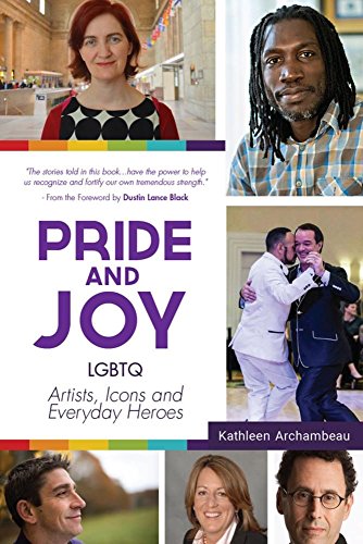 Kathleen ArchambeauPride & Joy: LGBTQ Artists, Icons and Everyday Heroes (LGBT History, Gift for Teen, Role Models, for Readers of We Make It Better)