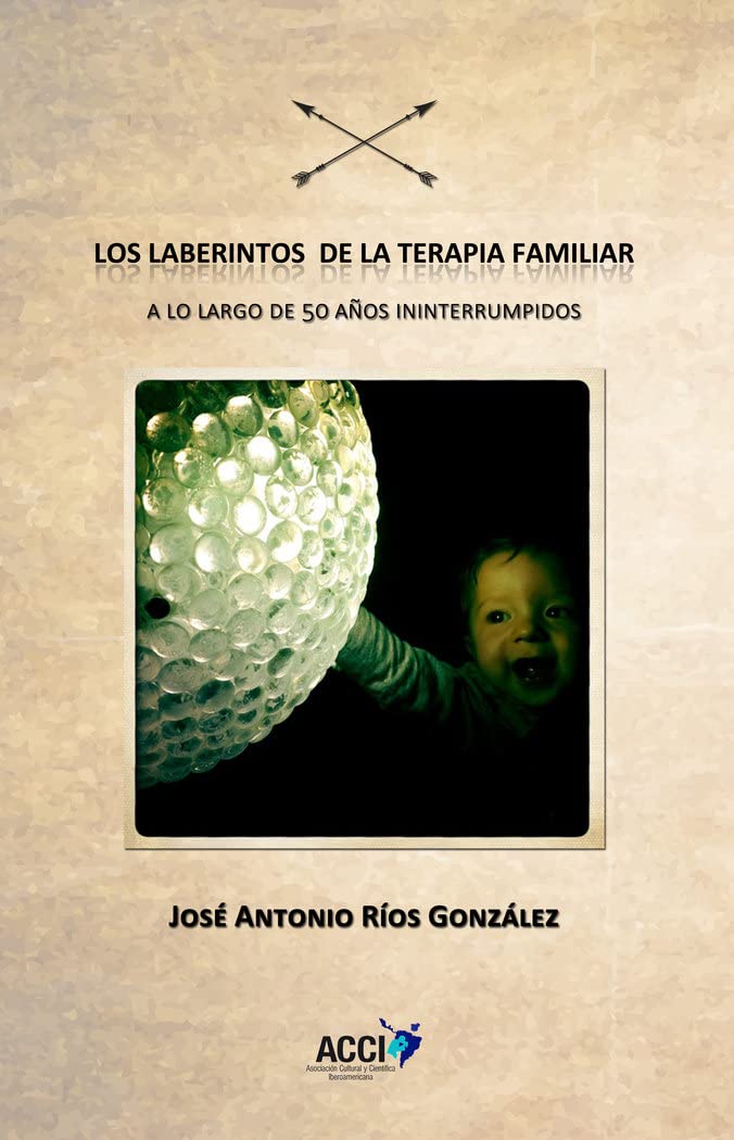 Los laberintos de la terapia familiar: A lo largo de 50 años ininterrumpidos (Desarrollo Personal)