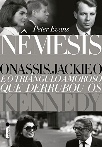 NÃªmesis: Onassis, Jackie O e o triÃ¢ngulo amoroso que derrubou os Kennedy (Portuguese Edition)