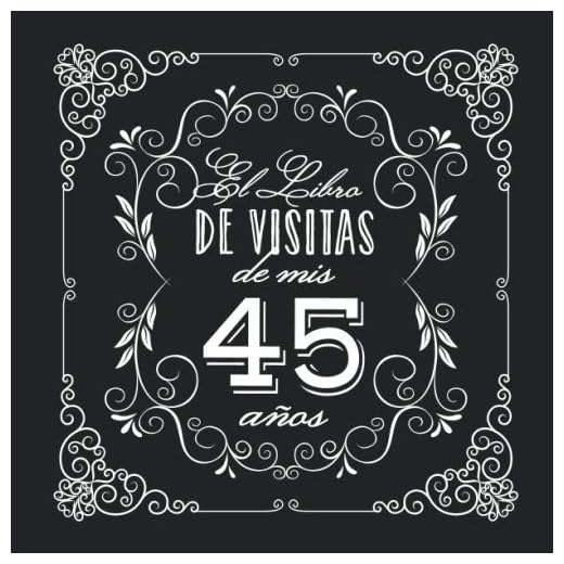 El Libro de Visitas de mis 45 años: Decoración vintage para fiesta de 45 cumpleaños – Regalo para hombre y mujer - 45 años - Libro de firmas para felicitaciones y fotos de los invitados