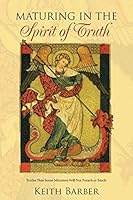 Maturing in the Spirit of Truth: Truths That Some Ministers Will Not Preach or Teach 1512714291 Book Cover
