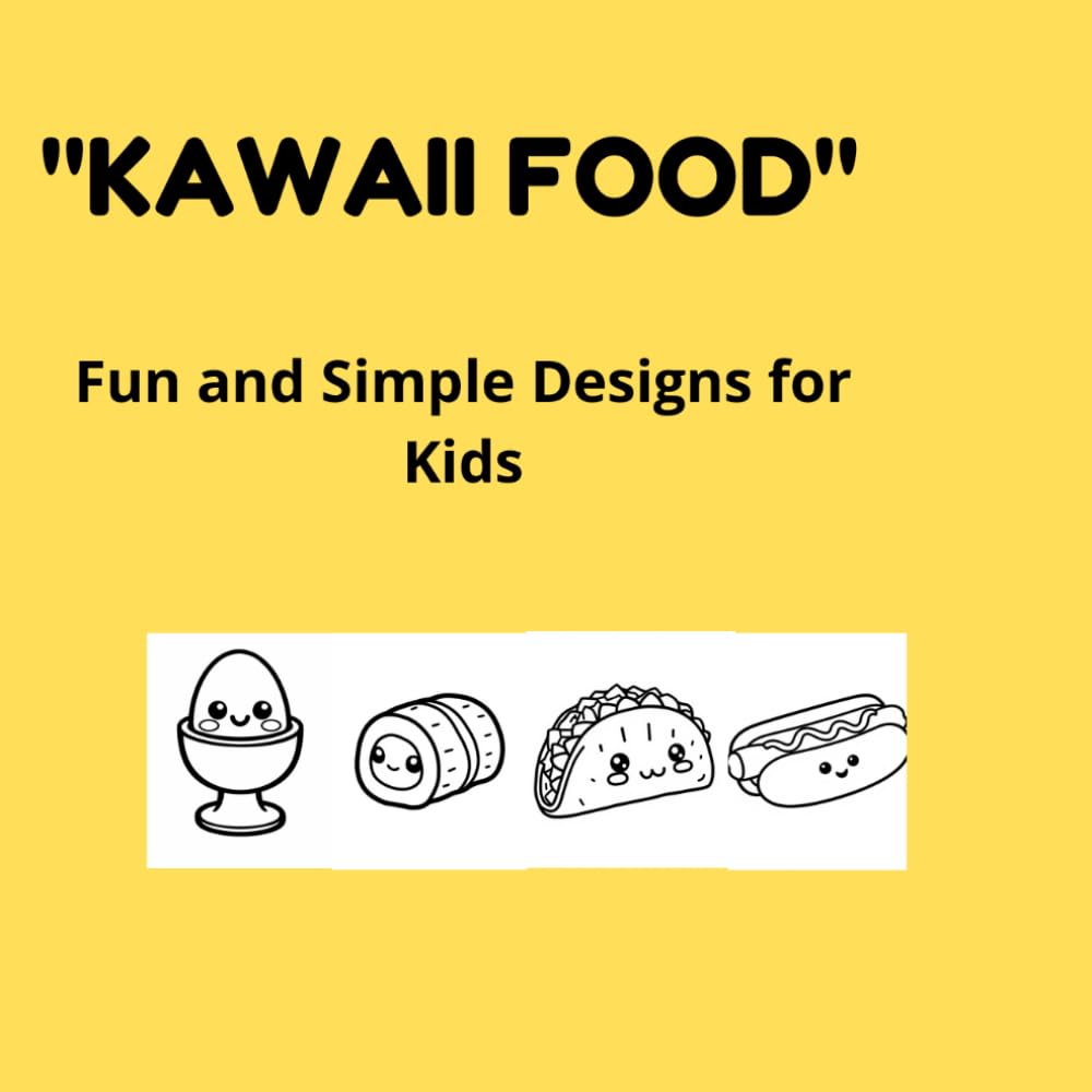 Kawaii Food Coloring Book: 50 Easy and Bold Designs for Toddlers, Kids, and Beginners