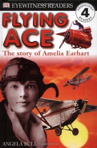 DK Readers: Flying Ace, The Story of Amelia Earhart (Level 4: Proficient Readers)