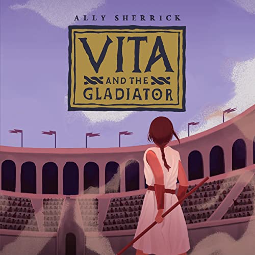 Vita and the Gladiator (By Ally Sherrick) episode artwork