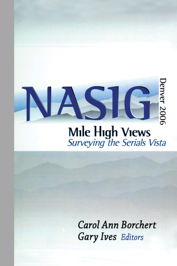Mile-High Views: Surveying the Serials Vista: NASIG 2006      1st Edition, Kindle Edition