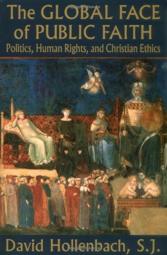 The Global Face of Public Faith: Politics, Human Rights, and Christian Ethics (Moral Traditions series)