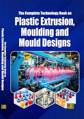 The Complete Technology Book On Plastic Extrusion, Moulding And M...