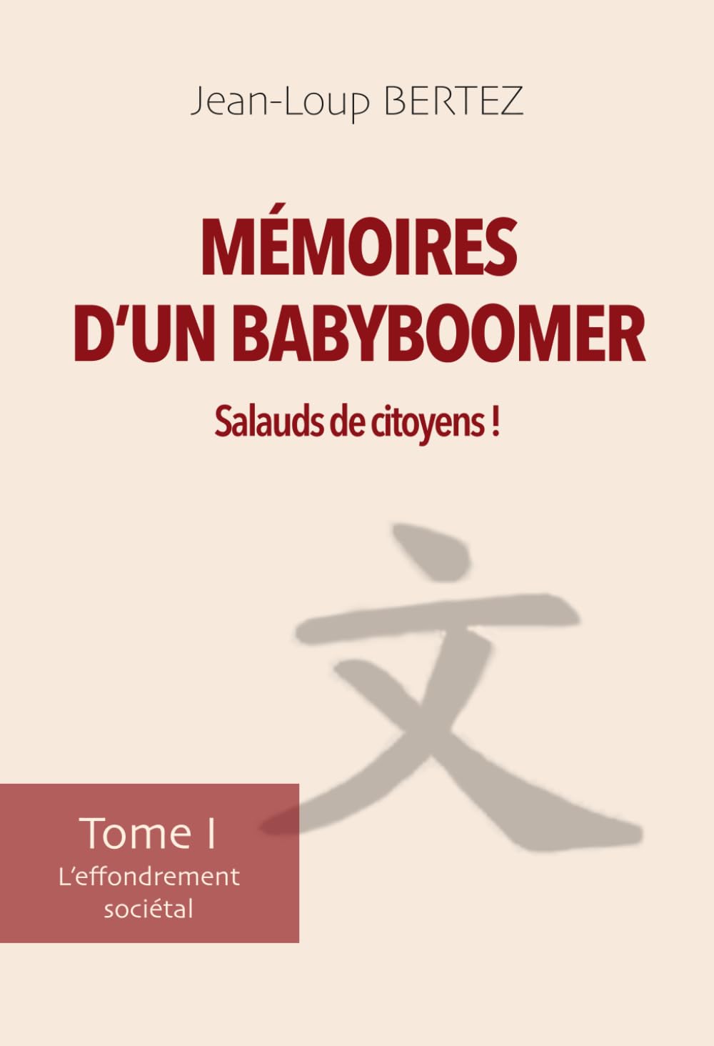 Mémoires d’un BabyBoomer : Salauds de citoyens !: Tome I - L’effondrement sociétal