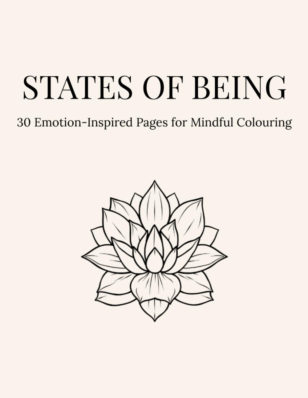 States of Being: An Adult Colouring Book of Emotions: Explore 30 Emotion-Inspired Illustrations for Mindful Colouring