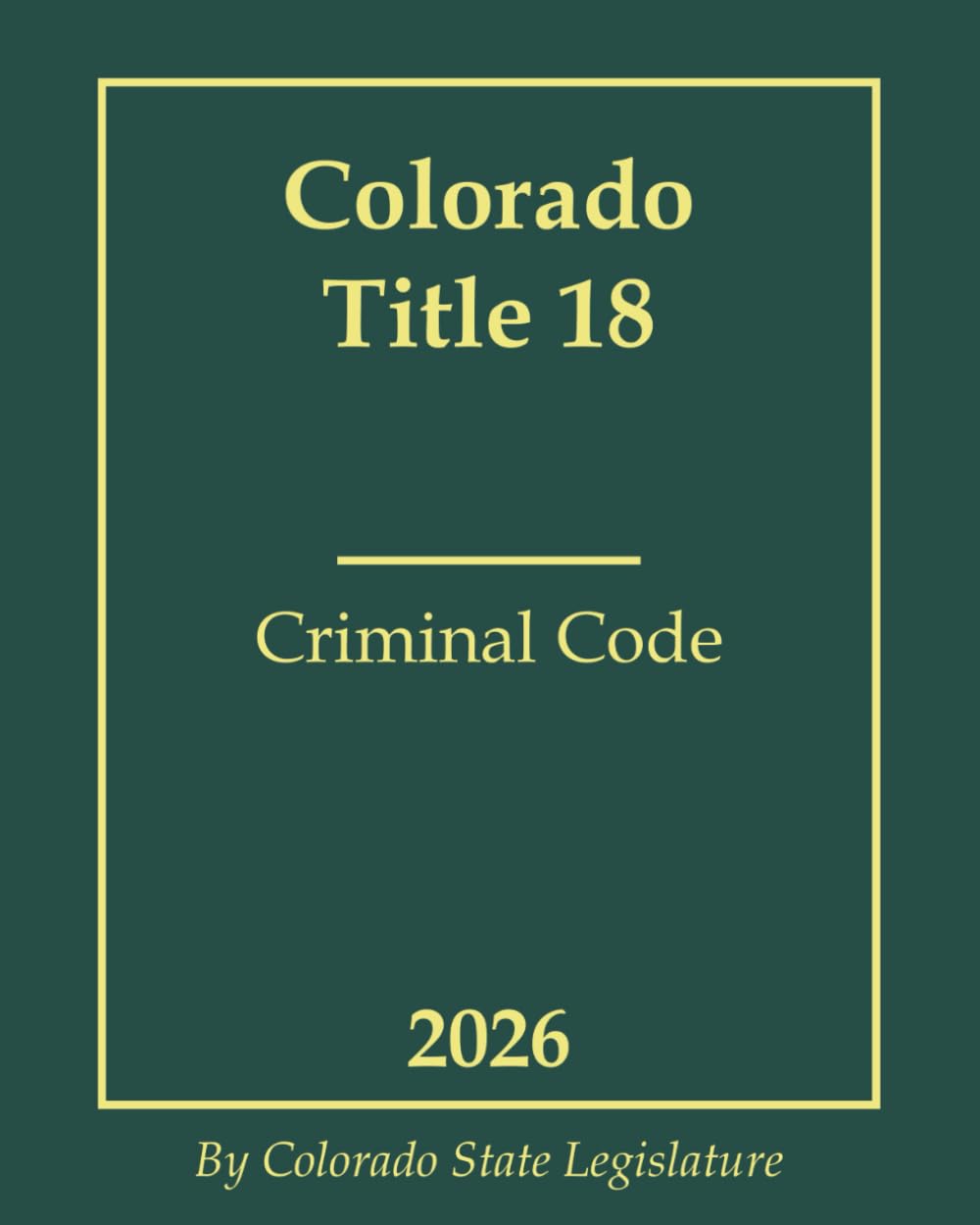 Colorado Title 18 - Criminal Code 2026