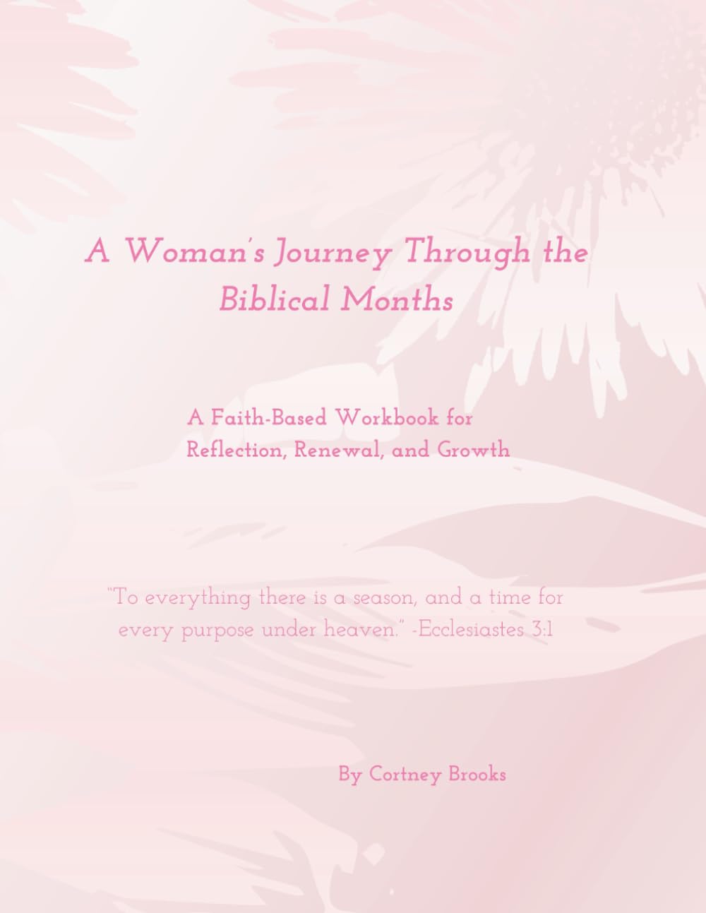 A Woman's Journey Through the Biblical Months: A Faith-Based Workbook for Reflection, Renewal, Prayer, and Spiritual Growth