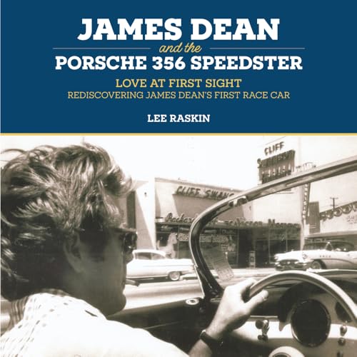  James Dean and the Porsche 356 Speedster: Love at First Sight-Rediscovering James Dean\'s First Race Car