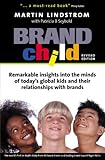 BrandChild: Remarkable Insights into the Minds of Today's Global Kids and Their Relationship with Brands (English Edition)