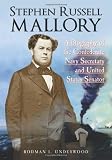 Stephen Russell Mallory: A Biography of the Confederate Navy Secretary and United States Senator