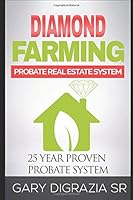 The Diamond Farming Probate Real Estate System: How to Buy, Sell, List, Flip & Farm Homes in Probate, OFF MARKET. 197331066X Book Cover
