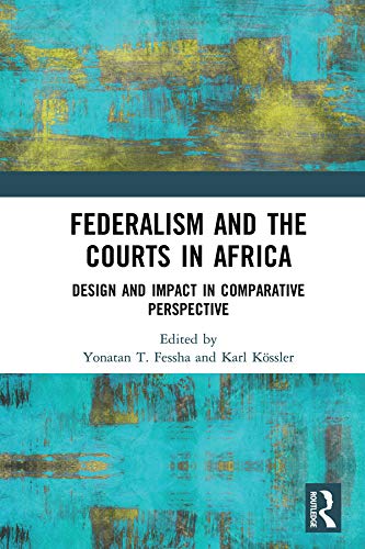 Federalism and the Courts in Africa: Design and Impact in Comparative Perspective