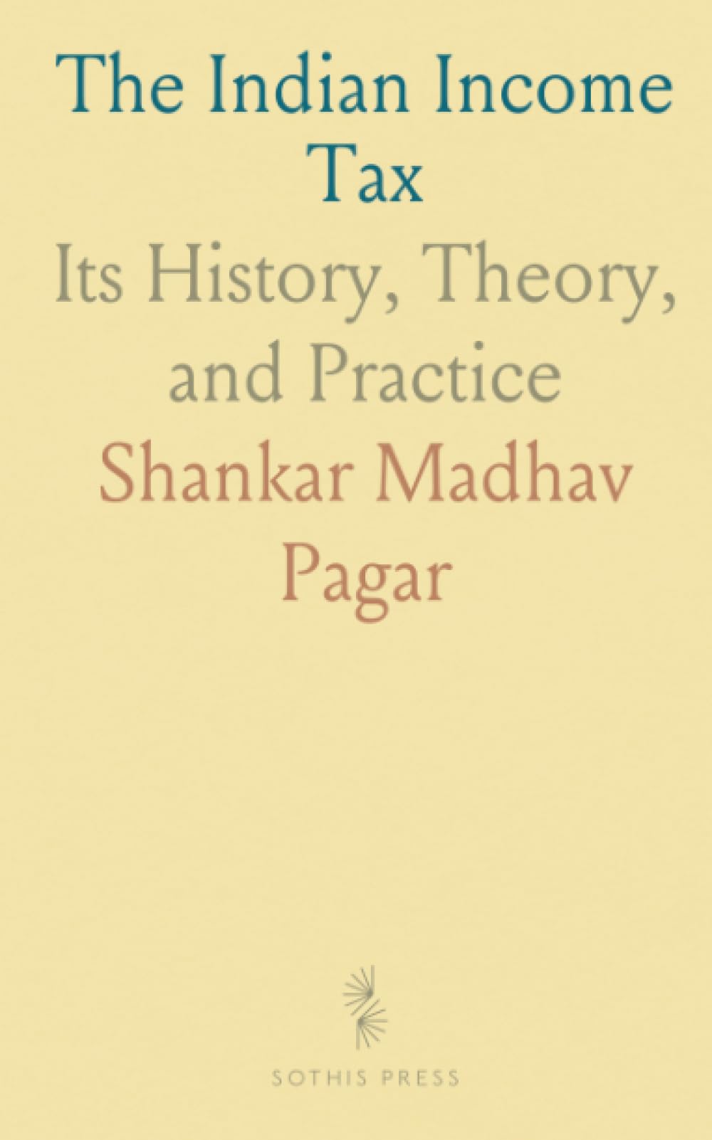 The Indian Income Tax: Its History, Theory, and Practice