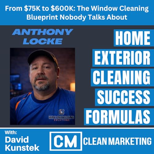 Anthony Locke: From $75K to $600K &mdash; The Window Cleaning Growth Blueprint