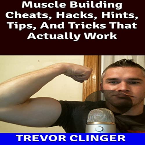 Muscle Building Cheats, Hacks, Hints, Tips, and Tricks That Actually Work by Trevor Clinger episode artwork