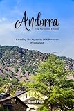 Andorra: The Forgotten Empire: Revealing The Mysteries of a Pyrenean Dream world.