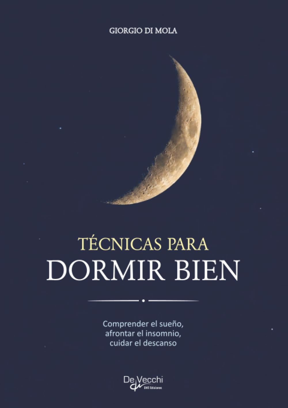 TÉCNICAS PARA DORMIR BIEN: Comprender el sueño, afrontar el insomnio, cuidar el descanso