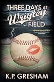 Three Days at Wrigley Field