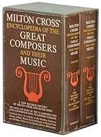 Milton Cross' Encyclopedia of the Great Composers and Their Music: New, Revised Edition [Two Volumes in Slipcase] B001IN9CZ2 Book Cover