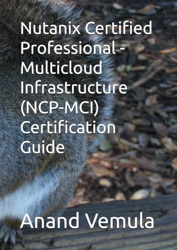 Nutanix Certified Professional - Multicloud Infrastructure (Ncp-Mci) Certification Guide