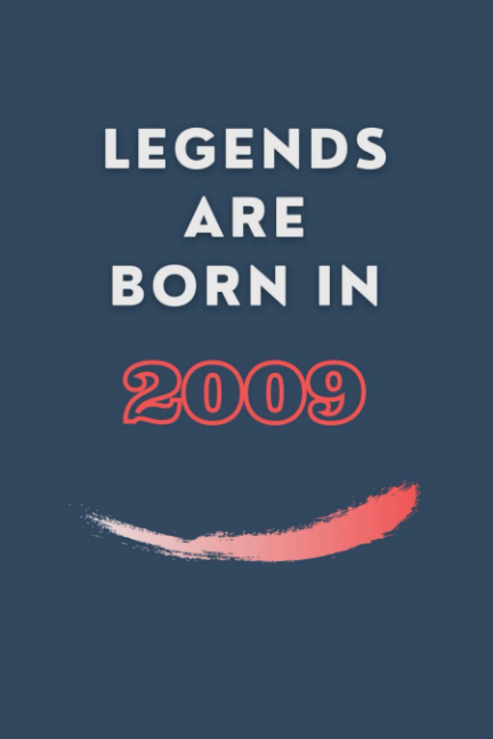 LEGENDS ARE BORN IN 2009: Birthday Lined Notebook / Journal / Diary Gift, 110 white lined pages, 6x9", Matte Finish Cover Edition.