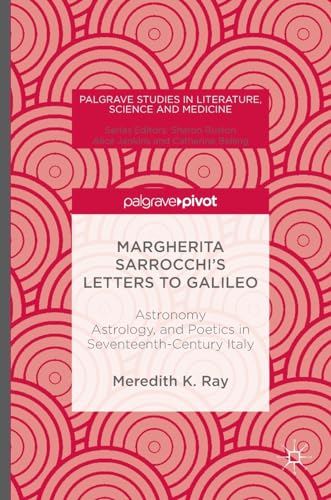 Margherita Sarrocchi's Letters to Galileo: Astronomy, Astrology, and Poetics in Seventeenth-Century Italy (Palgrave Studies in Literature, Science and Medicine)