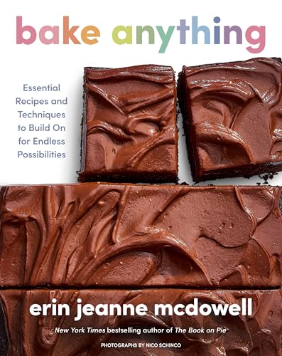 Bake Anything: Essential Recipes and Techniques to Build On for Endless Possibilities – A Comprehensive Baking Handbook