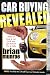 Car Buying Revealed: How to Buy a Car and Not Get Taken for a Ride