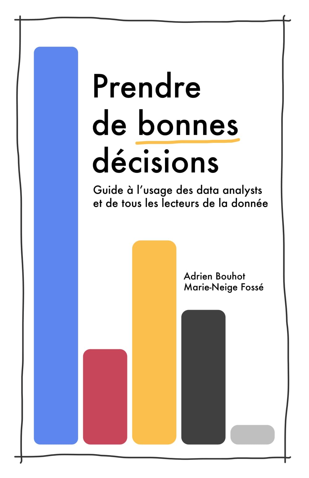 Prendre de bonnes décisions: Guide à l'usage des data analysts et de tous les lecteurs de la donnée